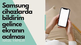 Samsung telefonlarda bildirim gelince ekranın açılmasını nasıl sağlarız [upl. by Laddie]