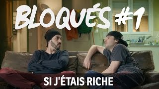 Bloqués 1  Si jétais riche [upl. by Lamrouex]