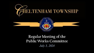 July 3 2024 Cheltenham Township Public Works Committee [upl. by Sirref]