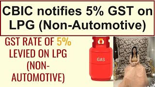 CBIC notifies 5 GST on LPG NonAutomotive as per Standard IS 4576 [upl. by Riedel345]