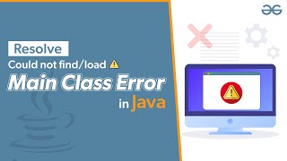 How to Resolve could not find or load main class Error in Java  GeeksforGeeks [upl. by Ahsenrad]