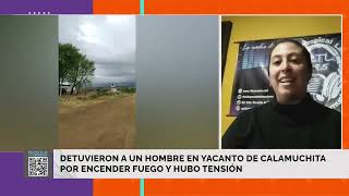 Detuvieron a un hombre en Yacanto de Calamuchita por encender fuego y hubo tensión [upl. by Essenaj]