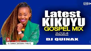 🟡LATEST KIKUYU GOSPEL MIX 2024  DJ QUINAX [upl. by Calypso]