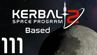 Kerbal Space Program 2  Based  Episode 111 [upl. by Holton]