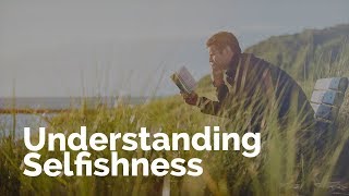 Understanding Selfishness [upl. by Onnem807]