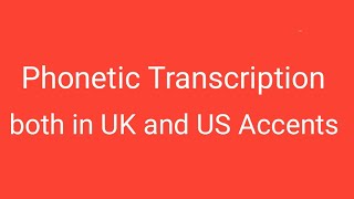 Phonetic Transcription in Both UK and US Accent [upl. by Dryden822]