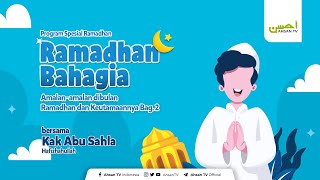 Ramadhan Bahagia bersama Kak Abu Sahla  Amalanamalan dibulan Ramadhan dan Keutamaannya  Bag 2 [upl. by Ahsilyt964]