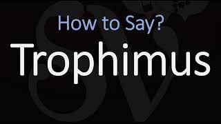 How to Pronounce Trophimus CORRECTLY [upl. by Anyale]