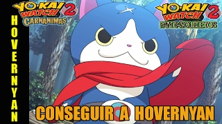 Cómo conseguir a HOVERNYAN  Guía Yokai Watch 2 Carnánimas y Fantasqueletos [upl. by Otilopih]