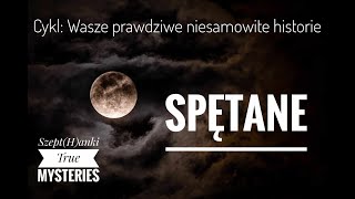 Spętane Wasze prawdziwe niesamowite historie [upl. by Corabel756]