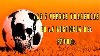 Las 7 peores tragedias en la historia del fútbol [upl. by Teuton167]