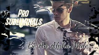 ALPHA MALE Subliminal  Become The Badass Dominant Male [upl. by Kaitlyn]