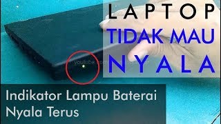 Cara Memperbaiki Laptop Tidak Mau Nyala Indikator Lampu Baterai Nyala Terus [upl. by Ailliw]