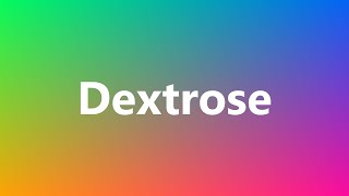 Dextrose  Medical Meaning and Pronunciation [upl. by Cartie]