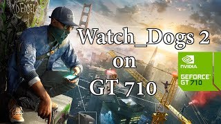 WatchDogs 2 on GT 710  Can I Run it  FPS comparison on different settings [upl. by Ardnek170]