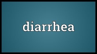 Diarrhea Meaning [upl. by Enialedam]