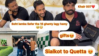 Sialkot to Quetta 16 ghnty may pohnchy 😳🥰khair bhai ko gift diya 🥰teamkhair007 [upl. by Takara]