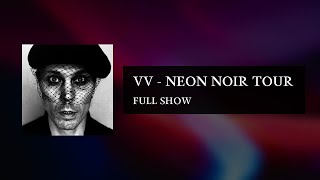 VV  NEON NOIR TOUR Full Show [upl. by Aikemehs]