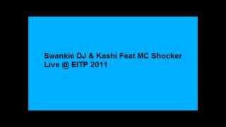 Swankie DJ amp Kashi Feat MC Shocker Live  EITP 2011 [upl. by Atal187]