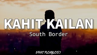 Kahit Kailan  South Border Lyrics🎶 [upl. by Bevon]