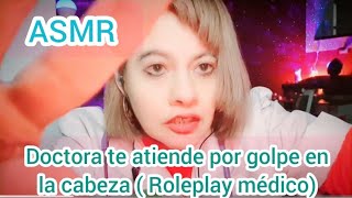 ASMRDoctora te atiende por golpe en la cabeza  Roleplay médico [upl. by Ia148]