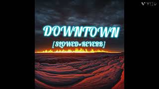 DOWNTOWNSLOWEDREVERB LOFI  OFFICAL SONG  music downtown [upl. by Posehn]