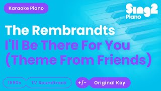 The Rembrandts  Ill Be There For You Piano Karaoke [upl. by Latyrc]