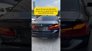 Người đi Camry ko hiểu được tại sao vẫn có người bỏ hơn 1tỷ rước BMW 520i 2018 🥴BMW520i2018 [upl. by Indihar]