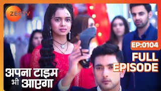 Apna Time Bhi Aayega  Ep104  Rani ने कैसे बंद की सबकी बोलती  Full Episode  ZEE TV [upl. by Ahsitan253]