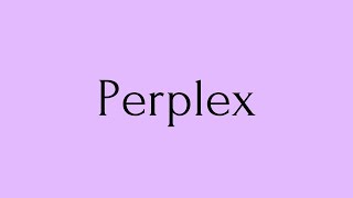 Perplex  Perplex Meaning  Pronunciation of Perplex  Perplex – English Word of the Day [upl. by Zoubek]