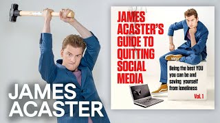 James Acasters Guide To Quitting Social Media Vol1  OUT NOW [upl. by Idnam85]