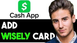 HOW TO ADD WISELY CARD TO CASH APP 2024 FULL GUIDE [upl. by Ahselet]