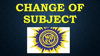 CHANGE OF SUBJECT  WASSCE LIKELY QUESTIONS [upl. by Aliakam]