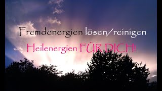 Fremdenergien lösen I reinigen I Leichte bis Schwerere Energien  Heilenergien FÜR DICH [upl. by Yolanthe]