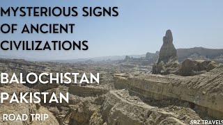 Mysterious Signs of Ancient Civilizations Road TripBALOCHISTAN PAKISTAN [upl. by Tnek]