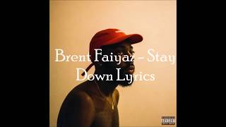 BRENT FAIYAZ  STAY DOWN Lyrics On Screen [upl. by Goodard]