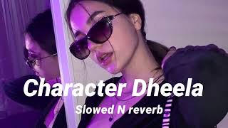 Character Dheela Slowed N reverb [upl. by Ronnica]