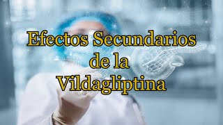 Efectos Secundarios de la Vildagliptina [upl. by Kennet]