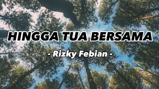 Rizky Febian  Hingga Tua Bersama Lirik Lagu [upl. by Iveel]