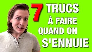 7 TRUCS À FAIRE QUAND ON SENNUIE [upl. by Virg]