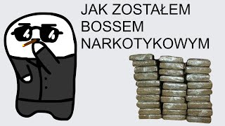 JAK ZOSTAŁEM BOSSEM NARKOTYKOWYM [upl. by Gershom]