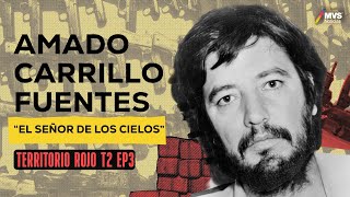 T2E3 Amado Carrillo Fuentes EL SEÑOR DE LOS CIELOS un capo que se creyó INMORTAL [upl. by Annorah595]