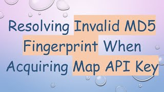 Resolving Invalid MD5 Fingerprint When Acquiring Map API Key [upl. by Griggs883]