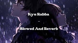 Kyun Rabba  Armaan Malik SLOWED AND REVERB  SRN [upl. by Hsepid]