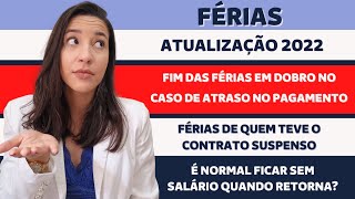 FÉRIAS  FIM DO PAGAMENTO EM DOBRO  FÉRIAS DE QUEM TEVE O CONTRATO SUSPENSO  ATUALIZAÇÕES 2022 [upl. by Niu]