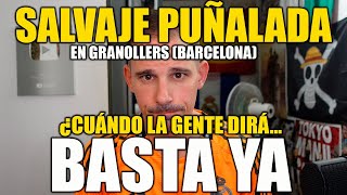 SALVAJE PUÑALADA EN GRANOLLERS BARCELONA ¿HASTA CUANDO HAY QUE PERMITIR ESTO [upl. by Gudren]