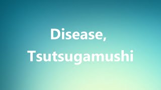 Disease Tsutsugamushi  Medical Meaning and Pronunciation [upl. by Fiann604]