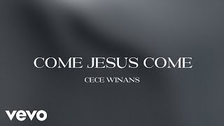 CeCe Winans  Come Jesus Come Official Lyric Video [upl. by Annadroj]