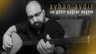 Su Gelir Çağlar Ayşem  Ayhan AYDIN  Live Performance [upl. by Ahseiyt]