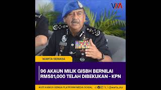 96 akaun milik GISBH bernilai Rm581000 telah dibekukan KPN [upl. by Haiel]